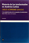 HISTORIA DE LOS INTELECTUALES EN AMERICA LATINA I LA CIUDAD LETRADA, DE LA CONQUISTA AL MODERNISMO