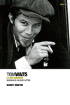 TOM WAITS: LA COZ CANTANTE BIOGRAFIA EN DOS ACTOS