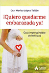 �QUIERO QUEDARME EMBARAZADA YA!