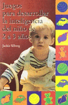 JUEGOS PARA DESARROLLAR LA INTELIGENCIA DEL NI�O DE 2 A 3 A�OS