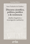 DISCURSO CIENTIFICO, POLITICO, JURIDICO Y DE RESISTENCIA