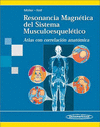 RESONANCIA MAGNETICA DEL SISTEMA MUSCULOESQUELETICO ATLAS CON CORRELACION ANATOMICA