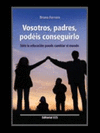 VOSOTROS, PADRES, PODEIS CONSEGUIRLO