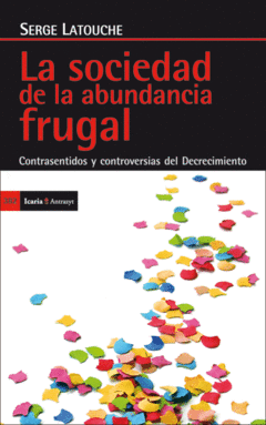 SOCIEDAD DE LA ABUNDANCIA FRUGAL LA CONTRASENTIDOS Y CONTROVERSIAS DEL DECRECIMIENTO