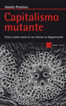 CAPITALISMO MUTANTE CRISIS Y LUCHA SOCIAL EN UN SISTEMA EN DEGENERACION