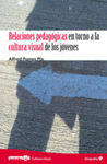 RELACIONES PEDAGOGICAS EN TORNO A LA CULTURA VISUAL DE LOS JOVENES