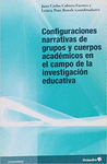 CONFIGURACIONES NARRATIVAS DE GRUPOS Y CUERPOS ACADEMICOS EN EL CAMPO DE LA INVESTIGACION EDUCATIVA