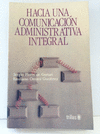 HACIA UNA COMUNICACION ADMINISTRATIVA INTEGRAL