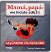 MAMA, PAPA ME HICISTE ADICTA