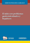 EL NI�O CON PROBLEMAS GASTROINTESTINALES Y HEPATICOS. SERIES DE PEDIATRIA GARRAHAN. +E