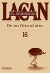 EL SEMINARIO, LIBRO 16. DE UN OTRO AL OTRO