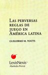 PERVERSAS REGLAS DE JUEGO EN AMERICA LATINA, LAS