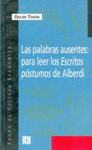 LAS PALABRAS AUSENTES: PARA LEER LOS ESCRITOS POSTUMOS DE ALBERDI