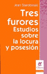 TRES FURORES ESTUDIOS SOBRE LA LOCURA Y POSESION