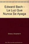 EDWARD BACH, LA LUZ QUE NUNCA SE APAGA