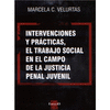 INTERVENCIONES Y PRACTICAS, EL TRABAJO SOCIAL EN EL CAMPO DE LA JUSTICIA PENAL JUVENIL