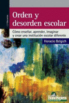 ORDEN Y DESORDEN ESCOLAR. COMO ENSE�AR,APRENDER, IMAGINAR Y CREAR UNA INSTITUCI
