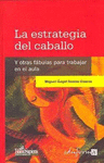 ESTRATEGIA DEL CABALLO Y OTRAS FABULAS PARA TRABAJAR EN EL AULA, LA