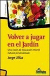 VOLVER A JUGAR EN EL JARDIN. UNA VISIONDE EDUCACION INFANTIL NATURAL PERSONALIZ