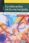 EDUCACION EN LA ENCRUCIJADA, LA. VALORES, ESPACIO PUBLICO Y CURRICULO EN DEBATE