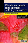AULA, EL: UN ESPACIO PARA APRENDER A DECIR Y A ESCUCHAR. ESTRATEGIAS Y RECURSOS
