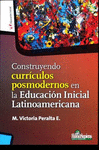 CONSTRUYENDO CURRICULOS POSMODERNOS EN LA EDUCACION INICIAL LATINOAMERICANA