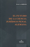 FUTURO DE LA CIENCIA JURIDICO PENAL ALEMANA