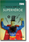 NUNCA SERE UN SUPERHEROE