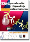 IDEAS PARA EL CAMBIO Y EL APRENDIZAJE EN LA ORGANIZACION
