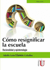 COMO RESIGNIFICAR LA ESCUELA.