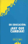 EN EDUCACION: �HAY QUE CAMBIAR!