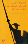 LAS VIDAS DE MIGUEL DE CERVANTES UNA BIOGRAFIA DISTINTA