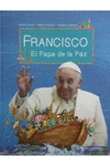 FRANCISCO - EL PAPA DE LA PAZ