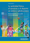 LA ACTIVIDAD FISICA EL EJERCICIO Y EL DEPORTE EN NI�OS Y ADOLESCENTES RECOMENDACIONES EN LA SALUD Y
