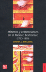 MINEROS Y COMERCIANTES EN EL MEXICO BORBONICO (1763-1810)