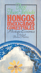 HONGOS MEXICANOS COMESTIBLES : MICOLOGIA ECONOMICA