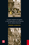 LA GRAN MATANZA DE GATOS Y OTROS EPISODIOS EN LA HISTORIA DE LA CULTURA FRANCESA