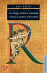 LA ELEGIA EROTICA ROMANA : EL AMOR, LA POESIA Y EL OCCIDENTE