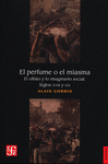 EL PERFUME O EL MIASMA : EL OLFATO Y LO IMAGINARIO SOCIAL, SIGLOS XVIII Y XIX