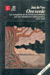 ORO VERDE : LA CONQUISTA DE LA SELVA LACANDONA POR LOS MADEREROS TABASQUE�OS, 1822-1949