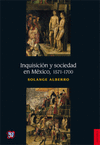 INQUISICION Y SOCIEDAD EN MEXICO, 1571-1700