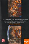 LA COLONIZACION DE LO IMAGINARIO : SOCIEDADES INDIGENAS Y OCCIDENTALIZACION EN EL MEXICO ESPA�OL, SI