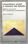 LIBERALISMO SOCIAL Y REFORMA DEL ESTADO : MEXICO EN LA ERA DEL CAPITALISMO POSMODERNO