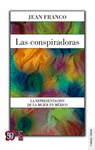 LAS CONSPIRADORAS : LA REPRESENTACION DE LA MUJER EN MEXICO