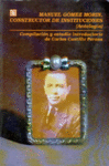 MANUEL GOMEZ MORIN, CONSTRUCTOR DE INSTITUCIONES : (ANTOLOGIA)