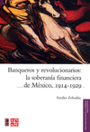 BANQUEROS Y REVOLUCIONARIOS: LA SOBERANIA FINANCIERA DE MEXICO