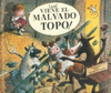 �AHI VIENE EL MALVADO TOPO!