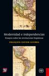 MODERNIDAD E INDEPENDENCIAS : ENSAYOS SOBRE LAS REVOLUCIONES HISPANICAS