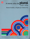 A TREINTA A�OS DE PLURAL (1971-1976) REVISTA FUNDADA Y DIRIGIDA POR OCTAVIO PAZ
