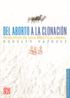 DEL ABORTO A LA CLONACION PRINCIPIOS DE UNA BIOETICA LIBERAL